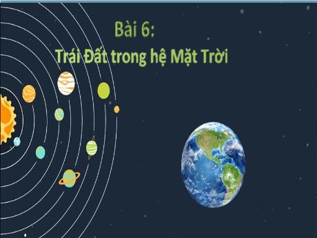 Bài giảng Địa lí 6 - Bài 6: Trái đất trong hệ mặt trời - Trường THCS Đông Tây Hưng