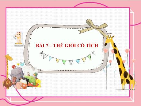 Bài giảng Ngữ văn 6 - Bài 7: Thế giới cổ tích - Trường THCS Cấp Tiến - Bạch Đằng