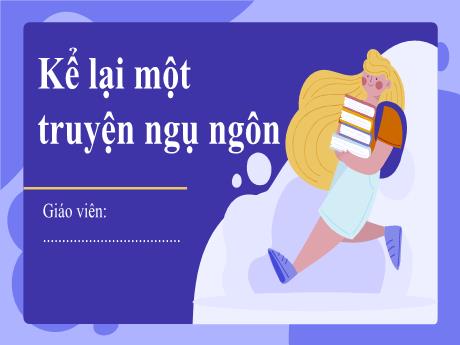 Bài giảng Ngữ văn 6 - Bài: Kể lại một truyện ngụ ngôn - Trường THCS Cấp Tiến - Bạch Đằng