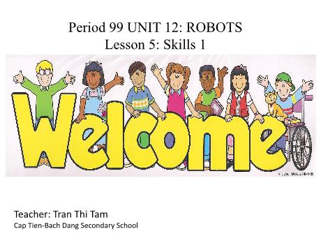 Bài giảng Tiếng Anh 6 (Kết nối tri thức) - Unit 12: Robots - Lesson 5: Skill 1 - Trần Thị Tâm