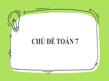 Bài giảng Toán 7 - Chủ đề: Giải toán về đại lượng tỉ lệ - Trường THCS Cấp Tiến - Bạch Đằng