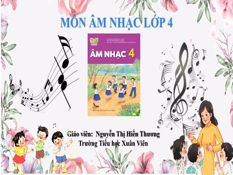 Bài giảng Âm nhạc 4 (Kết nối tri thức) - Tiết 26 - Bài: Tổ chức hoạt động vận dụng sáng tạo - Nguyễn Thị Hiền Thương