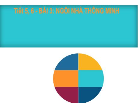 Bài giảng Công nghệ 6 (Kết nối tri thức) - Bài 3: Ngôi nhà thông minh (Tiết 5+6) - Trường THCS Đông Tây Hưng