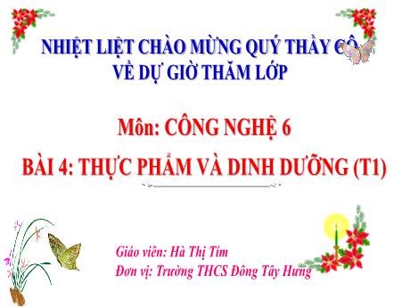 Bài giảng Công nghệ 6 (Kết nối tri thức) - Bài 4: Thực phẩm và dinh dưỡng (Tiết 1) - Hà Thị Tím