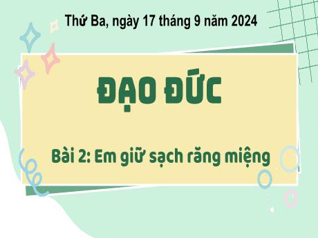 Bài giảng Đạo đức 1 (Kết nối tri thức) - Bài 2: Em giữ sạch răng miệng - Năm học 2024-2025 - Phan Thị Hiên
