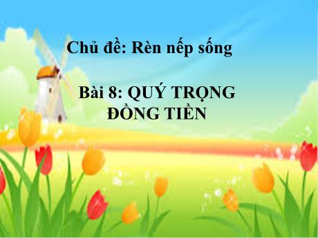Bài giảng Đạo đức 4 (Kết nối tri thức) - Bài 8: Quý trọng đồng tiền - Năm học 2024-2025 - Lê Thị Quyên