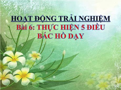 Bài giảng Hoạt động trải nghiệm 1 (Kết nối tri thức) - Bài 6: Thực hiện 5 điều bác Hồ dạy - Lê Thị Quyên