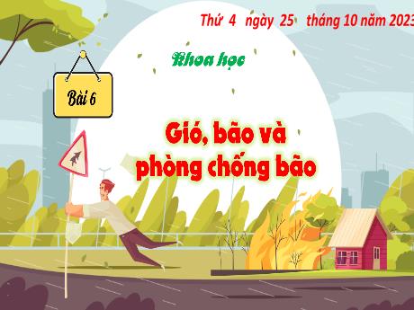 Bài giảng Khoa học 4 (Kết nối tri thức) - Bài 6: Gió bão và phòng chống bão - Năm học 2023-2024 - Lê Thị Quyên
