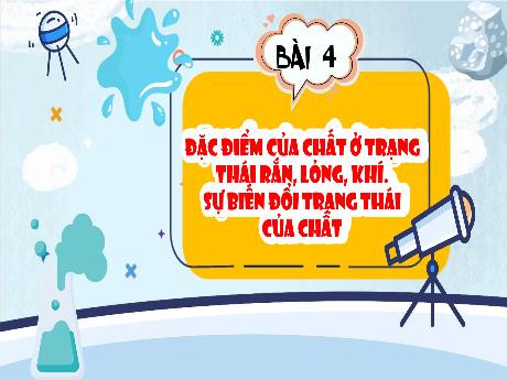 Bài giảng Khoa học 5 (Kết nối tri thức) - Bài 4: Đặc điểm của chất ở trạng thái rắn, lỏng, khí. Sự biến đổi trạng thái của chất - Năm học 2024-2025 - Lê Thị Quyên