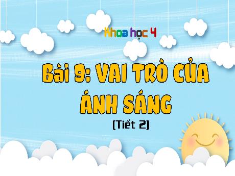 Bài giảng Khoa học Lớp 4 (Kết nối tri thức) - Bài 9: Vai trò của ánh sáng (Tiết 2) - Lê Thị Quyên
