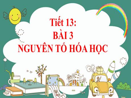 Bài giảng Khoa học tự nhiên 7 (Kết nối tri thức) - Bài 3: Nguyên tố hóa học - Trường Trung học cơ sở Đông Tây Hưng