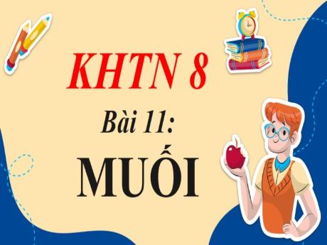 Bài giảng Khoa học tự nhiên 8 (Kết nối tri thức) - Bài 11: Muối - Trường THCS Đông Tây Hưng