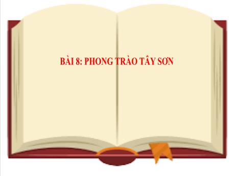 Bài giảng Lịch sử 8 (Kết nối tri thức) - Bài 8: Phong trào Tây Sơn - Trường THCS Đông Tây Hưng