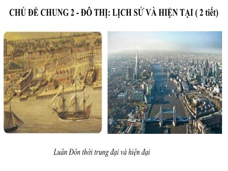 Bài giảng Lịch sử và Địa lí 7 - Chủ đề 2 - Bài: Lịch sử và hiện tại - Trường Trung học cơ sở Đại Thắng