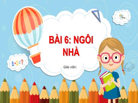 Bài giảng Tiếng Việt 1 (Kết nối tri thức) - Bài 1: Ngôi nhà - Năm học 2024-2025 - Nguyễn Thị Hải Yến
