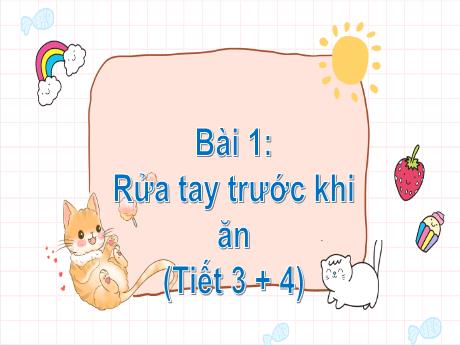 Bài giảng Tiếng Việt 1 (Kết nối tri thức) - Bài 1: Rửa tay trước khi ăn (Tiết 3+4) - Nguyễn Thị Hoa