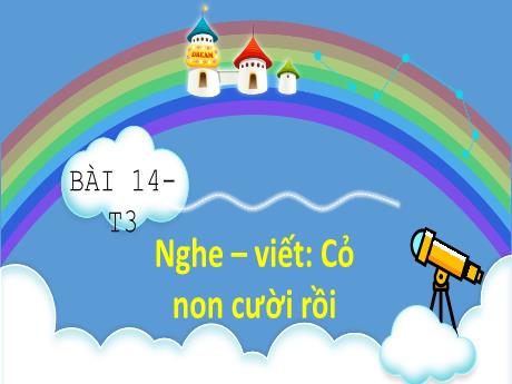 Bài giảng Tiếng Việt 2 (Kết nối tri thức) - Bài 14 (Nghe viết): Cỏ non cười tôi. Phân biệt: Nh/ngh, tr/ch, êt/êch - Năm học 2024-2025 - Phan Thị Thúy Hoa