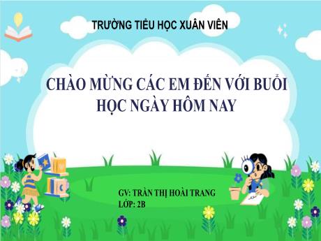 Bài giảng Tiếng Việt 2 (Kết nối tri thức) - Bài (Nghe viết): Bờ tre đón khách - Năm học 2024-2025 - Trần Thị Hoài Trang