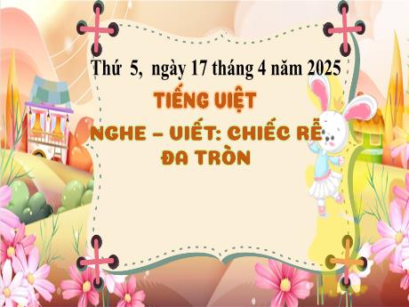 Bài giảng Tiếng Việt 2 (Kết nối tri thức) - Bài (Nghe viết): Chiếc rễ đa tròn - Năm học 2024-2025 - Phan Thị Thúy Hoa