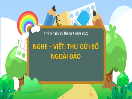Bài giảng Tiếng Việt 2 (Kết nối tri thức) - Bài (Nghe viết): Thư gửi bố ngoài đảo - Năm học 2024-2025 - Trần Thị Hoài Trang