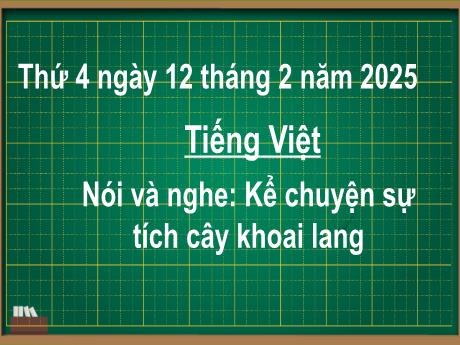 Bài giảng Tiếng Việt 2 (Kết nối tri thức) - Bài (Nói và nghe): Kể chuyện sự tích cây khoai lang - Năm học 2024-2025 - Trần Thị Hoài Trang