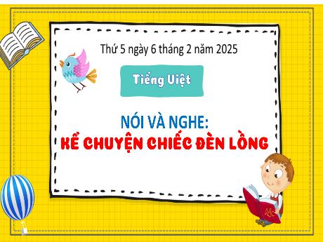 Bài giảng Tiếng Việt 2 (Kết nối tri thức) - Bài (Nói và nghe): Kể chuyện chiếc đèn lồng - Năm học 2024-2025 - Trần Thị Hoài Trang