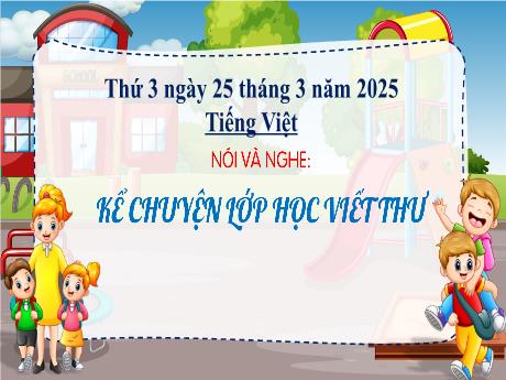 Bài giảng Tiếng Việt 2 (Kết nối tri thức) - Bài (Nói và nghe): Kể chuyện lớp học viết thư - Năm học 2024-2025 - Phan Thị Thúy Hoa