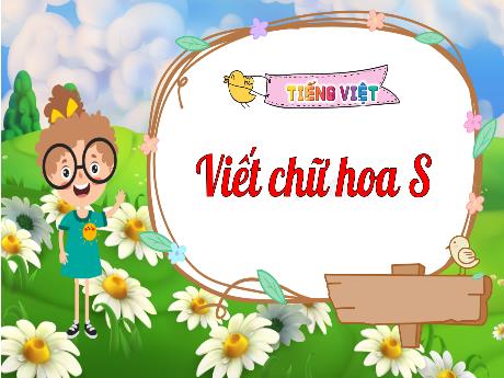 Bài giảng Tiếng Việt 2 (Kết nối tri thức) - Bài: Viết chữ hoa S - Năm học 2024-2025 - Trần Thị Hoài Trang