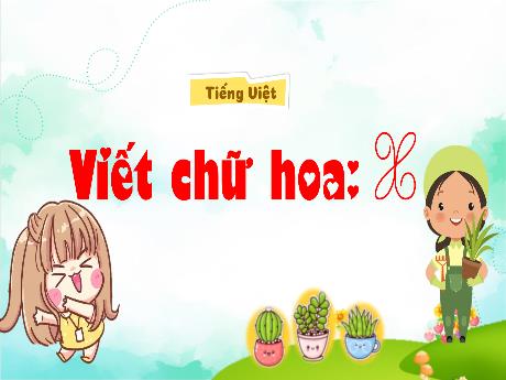 Bài giảng Tiếng Việt 2 (Kết nối tri thức) - Bài: Viết chữ hoa X - Năm học 2024-2025 - Trần Thị Hoài Trang