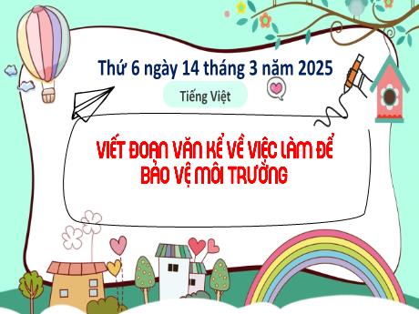 Bài giảng Tiếng Việt 2 (Kết nối tri thức) - Bài: Viết đoạn văn kể về việc làm để bảo vệ môi trường - Năm học 2024-2025 - Trần Thị Hoài Trang