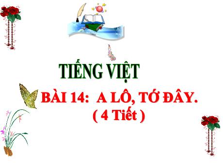 Bài giảng Tiếng Việt 3 (Kết nối tri thức) - Bài 14: A lô, tớ đây - Năm học 2024-2025 - Trần Thị Mai Hương