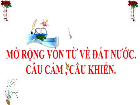 Bài giảng Tiếng Việt 3 (Kết nối tri thức) - Bài 20: Mở rộng vốn từ về đất nước, câu cảm, câu khiến - Năm học 2024-2025 - Trần Thị Mai Hương