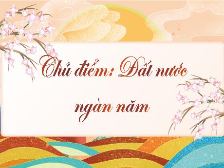 Bài giảng Tiếng Việt 3 (Kết nối tri thức) - Bài (Đọc): Đất nước ngàn năm - Phan Thị Duyên