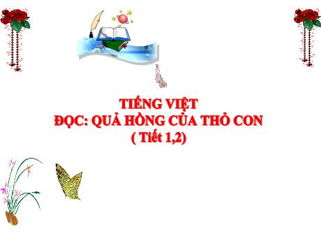 Bài giảng Tiếng Việt 3 (Kết nối tri thức) - Bài (Đọc): Quả hồng của thỏ con (Tiết 1+2) - Trần Thị Mai Hương