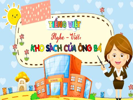 Bài giảng Tiếng Việt 3 (Kết nối tri thức) - Bài (Nghe viết): Kho sách của ông bà - Năm học 2024-2025 - Trần Thị Mai Hương