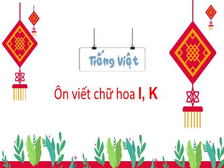 Bài giảng Tiếng Việt 3 (Kết nối tri thức) - Bài: Ôn viết chữ hoa L, K - Trần Thị Mai Hương