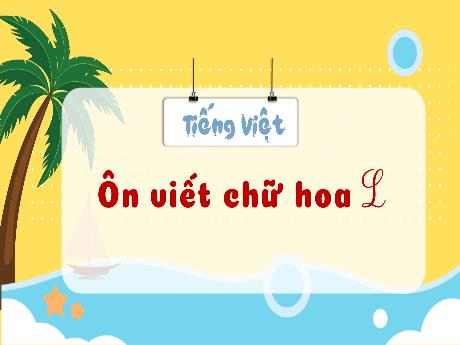 Bài giảng Tiếng Việt 3 (Kết nối tri thức) - Bài: Ôn viết chữ hoa L - Năm học 2024-2025 - Trần Thị Mai Hương