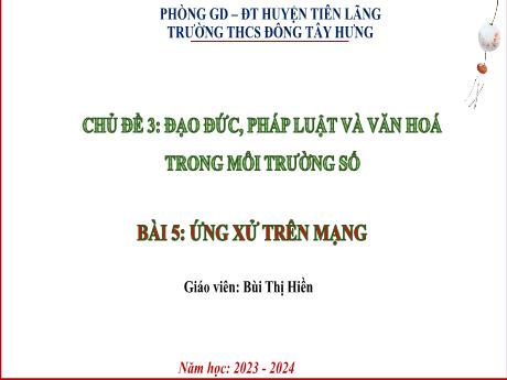 Bài giảng Tin Học 7 (Kết nối tri thức) - Chủ đề 3 - Bài 5: Ứng xử trên mạng - Năm học 2023-2024 - Bùi Thị Hiền