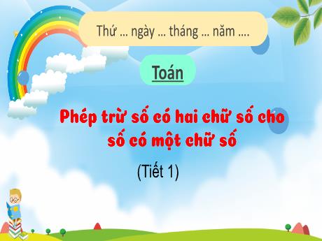 Bài giảng Toán 1 (Kết nối tri thức) - Bài 31: Phép trừ có hai chữ số có một chữ số (Tiết 1) - Nguyễn Thị Hoa