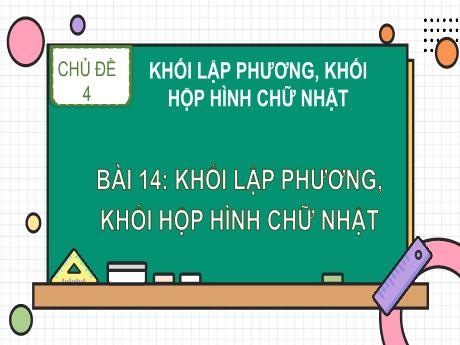 Bài giảng Toán 1 (Kết nối tri thức) - Chủ đề 4 - Bài 14: Khối lập phương, khối hộp hình chữ nhật - Năm học 2024-2025 - Nguyễn Thị Hải Yến