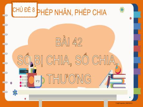 Bài giảng Toán 2 (Kết nối tri thức) - Chủ đề 8 - Bài 42: Số bị chia, số chia, thương - Năm học 2024-2025 - Lê Thị Thu Hà