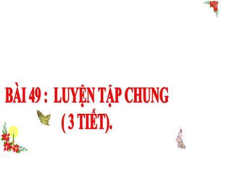Bài giảng Toán 3 (Kết nối tri thức) - Bài 49: Luyện tập chung - Trần Thị Mai Hương