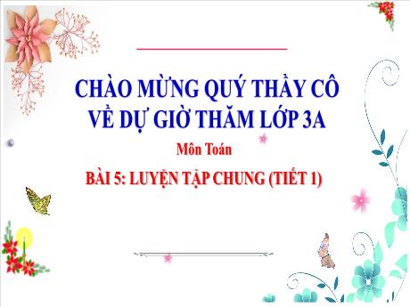 Bài giảng Toán 3 (Kết nối tri thức) - Bài 5: Luyện tập chung (Tiết 1) - Năm học 2024-2025 - Trần Thị Mai Hương