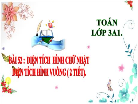 Bài giảng Toán 3 (Kết nối tri thức) - Bài 52: Diện tích hình chữ nhật, diện tích hình vuông - Năm học 2024-2025 - Trần Thị Mai Hương