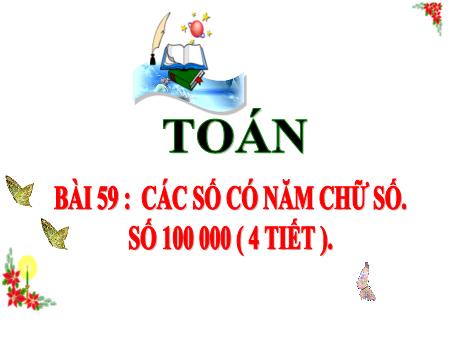 Bài giảng Toán 3 (Kết nối tri thức) - Bài 59: Các số có năm chữ số. Số 1000 - Năm học 2024-2025 - Trần Thị Mai Hương