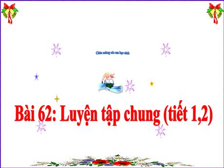 Bài giảng Toán 3 (Kết nối tri thức) - Bài 62: Luyện tập chung (Tiết 1+2) - Năm học 2024-2025 - Trần Thị Mai Hương