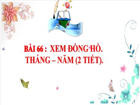 Bài giảng Toán 3 (Kết nối tri thức) - Bài 66: Xem đồng hồ, tháng, năm - Trần Thị Mai Hương