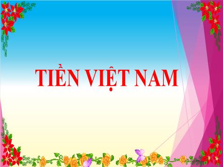 Bài giảng Toán 3 (Kết nối tri thức) - Bài 68: Tiền Việt Nam - Năm học 2024-2025 - Trần Thị Mai Hương