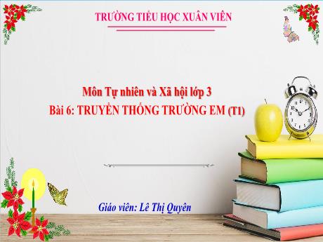 Bài giảng Tự nhiên xã hội 3 (Kết nối tri thức) - Bài 6: Truyền thống trong trường em (Tiết 1) - Lê Thị Quyên
