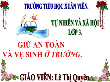 Bài giảng Tự nhiên xã hội 3 (Kết nối tri thức) - Bài 7: Giữ an toàn và vệ sinh ở trường - Năm học 2024-2025 - Lê Thị Quyên